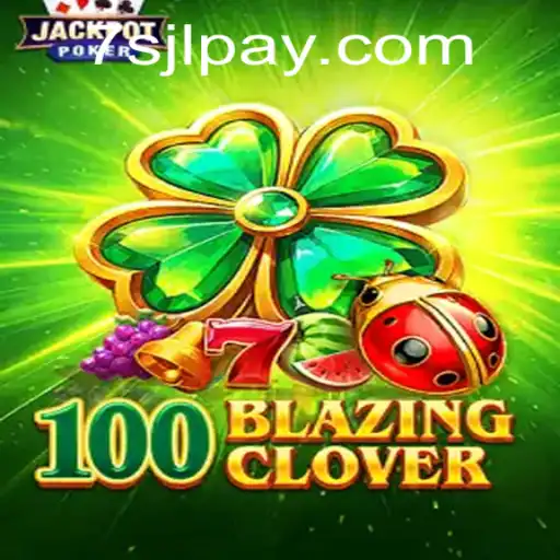 Unveiling 100BlazingClover: A New Era in Casino Gaming with 7SJL CASINO